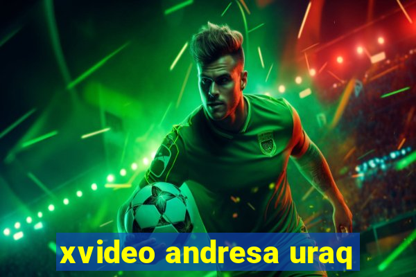 xvideo andresa uraq